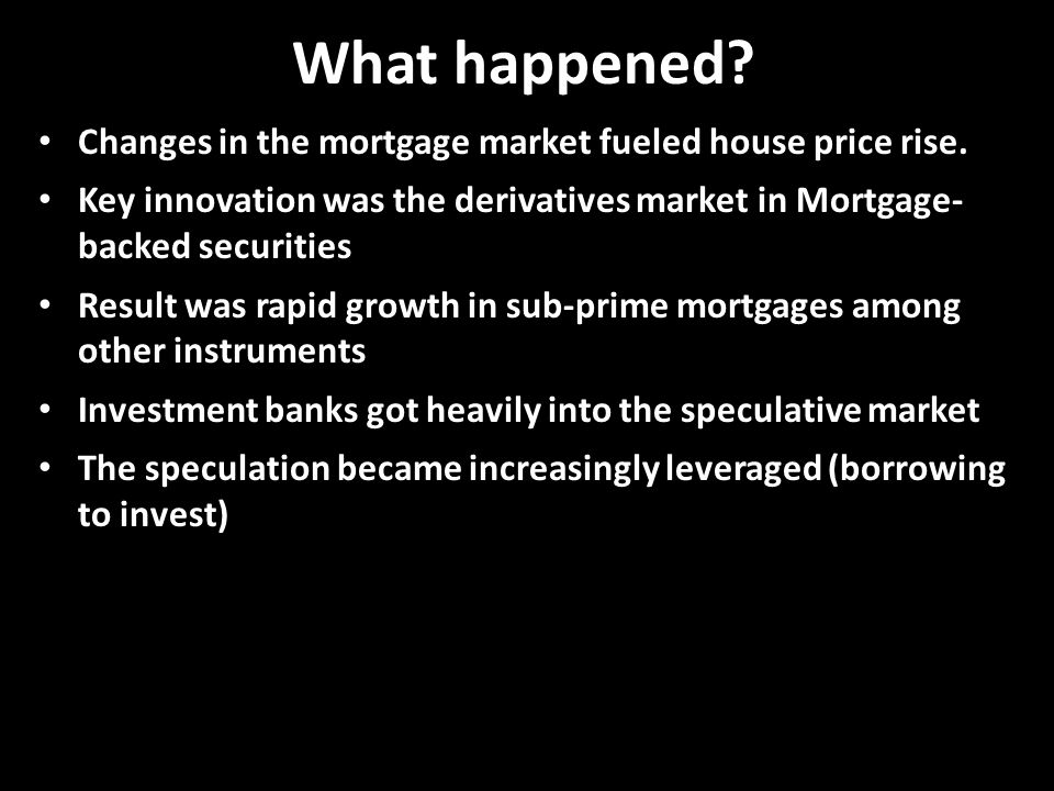 What happened. Changes in the mortgage market fueled house price rise.
