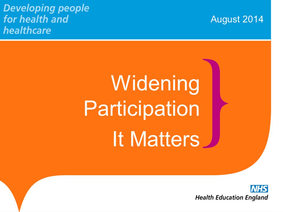 August 2014 Widening Participation It Matters