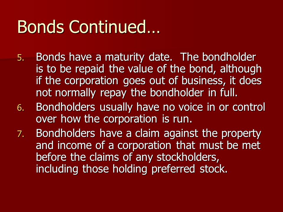 Bonds Continued… 5. Bonds have a maturity date.