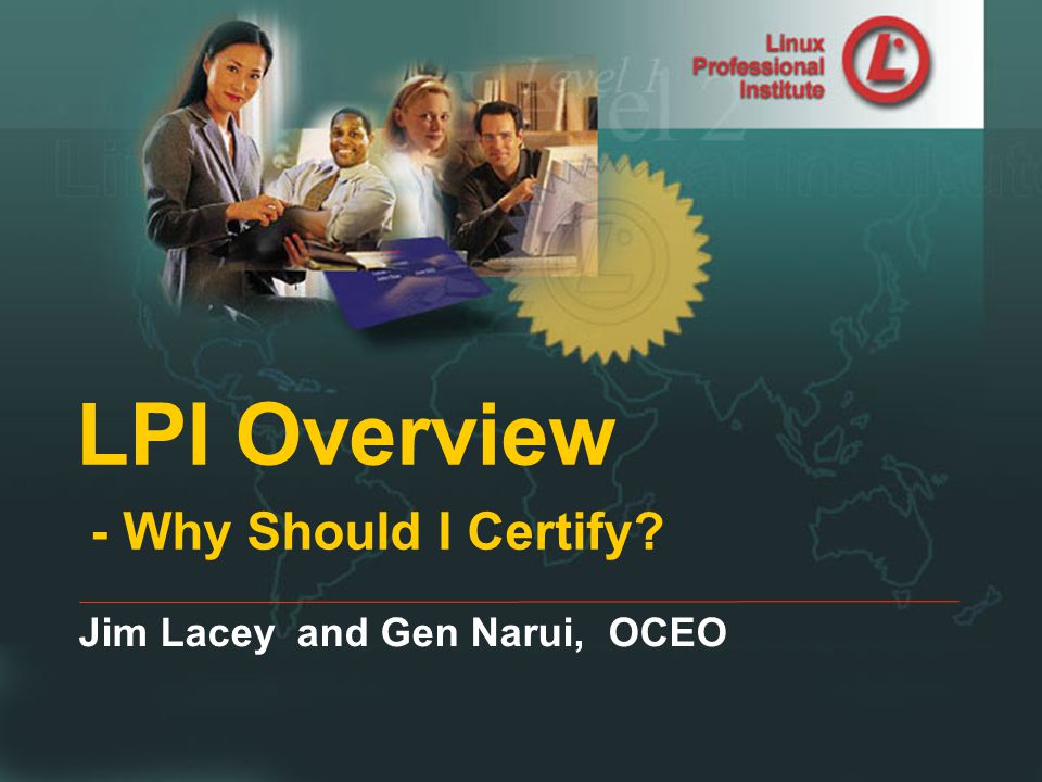 Linux Professional Institute LPI Overview - Why Should I Certify Jim Lacey and Gen Narui, OCEO