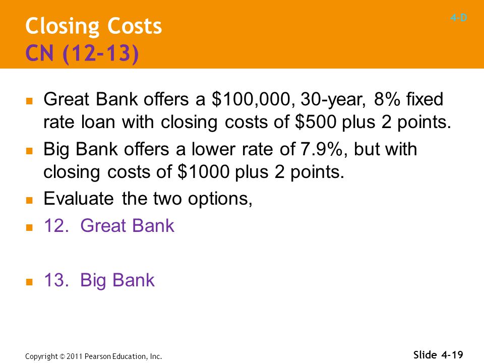 4-D Closing Costs CN (12-13) Great Bank offers a $100,000, 30-year, 8% fixed rate loan with closing costs of $500 plus 2 points.