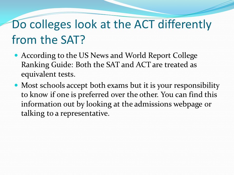 Do colleges look at the ACT differently from the SAT.