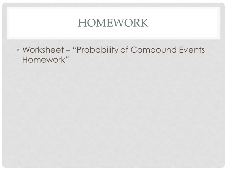 HOMEWORK Worksheet – Probability of Compound Events Homework