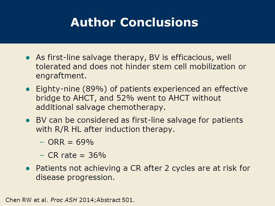 Author Conclusions As first-line salvage therapy, BV is efficacious, well tolerated and does not hinder stem cell mobilization or engraftment.