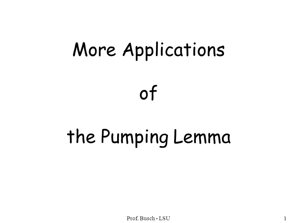 Prof. Busch - LSU1 More Applications of the Pumping Lemma