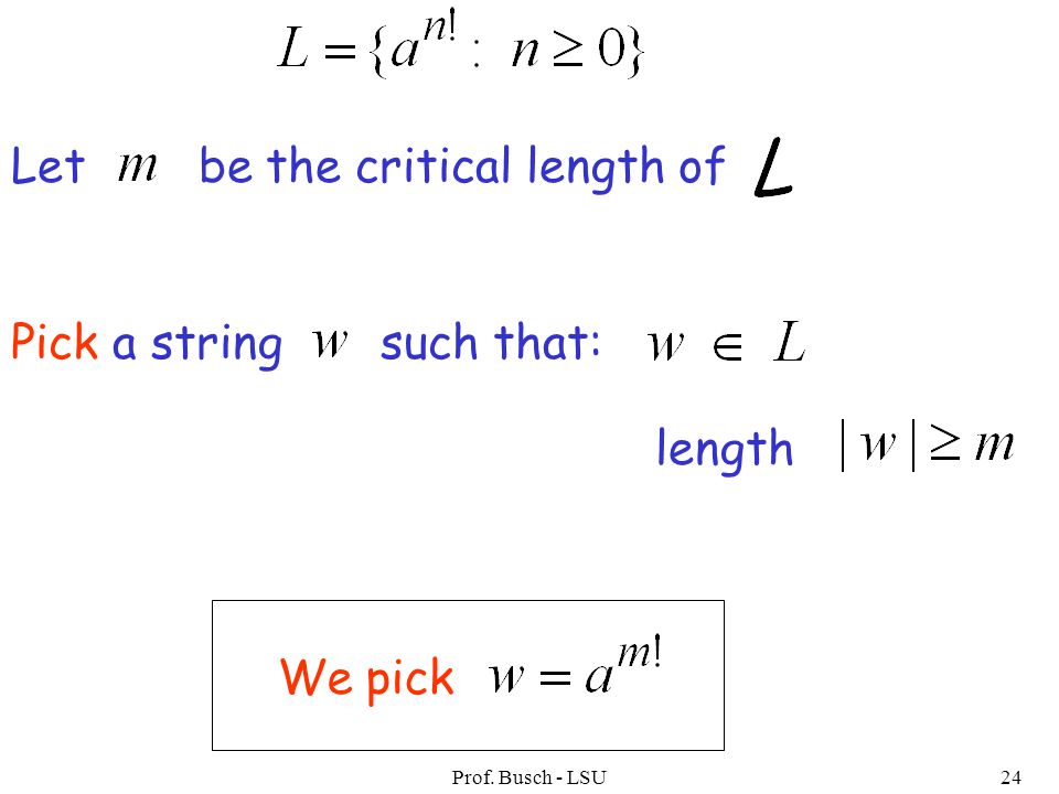 Prof. Busch - LSU24 We pick Let be the critical length of Pick a string such that: length