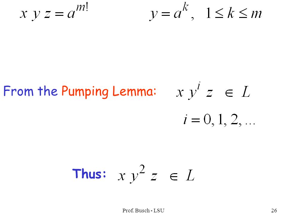 Prof. Busch - LSU26 From the Pumping Lemma: Thus: