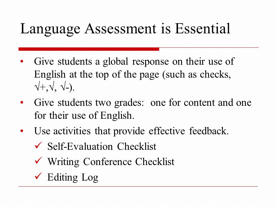 Language Assessment is Essential Give students a global response on their use of English at the top of the page (such as checks, √+,√, √-).