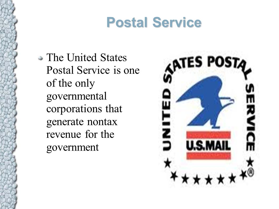 Postal Service The United States Postal Service is one of the only governmental corporations that generate nontax revenue for the government