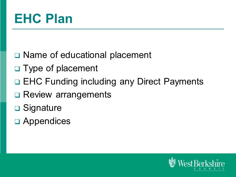 EHC Plan  Name of educational placement  Type of placement  EHC Funding including any Direct Payments  Review arrangements  Signature  Appendices