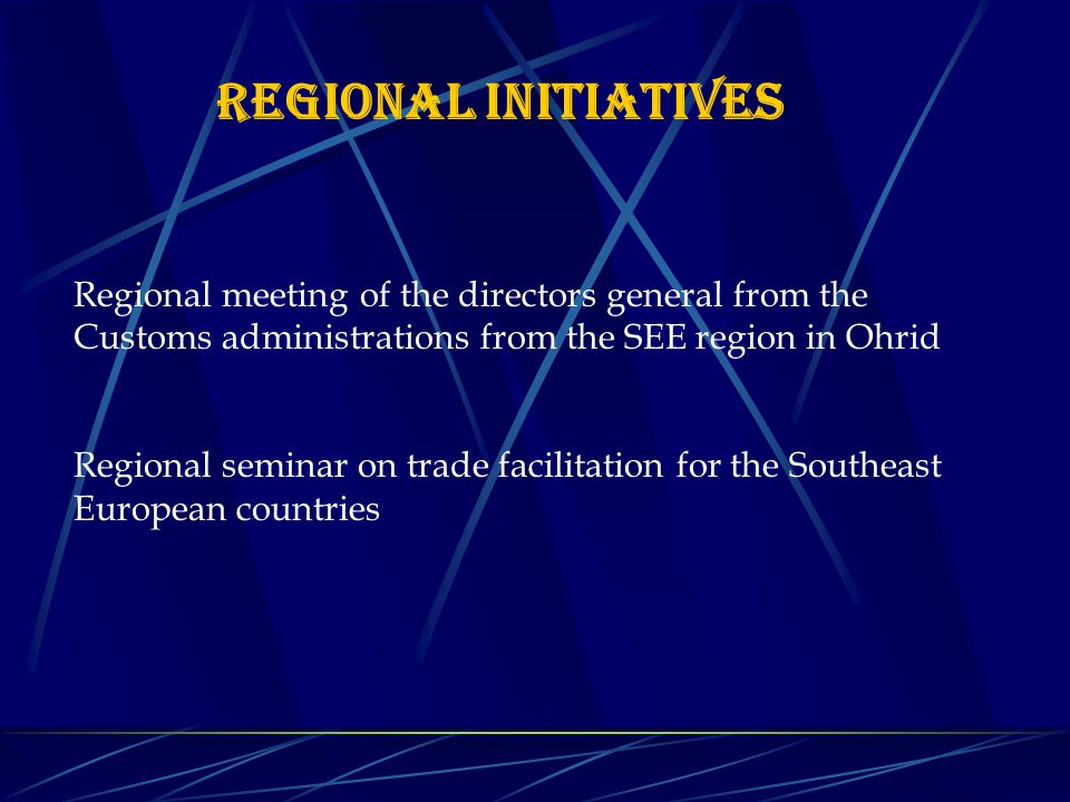 Regional meeting of the directors general from the Customs administrations from the SEE region in Ohrid Regional seminar on trade facilitation for the Southeast European countries Regional initiatives