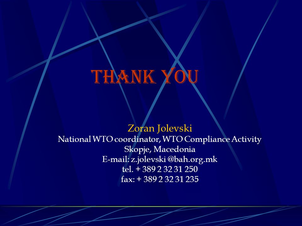 THANK YOU Zoran Jolevski National WTO coordinator, WTO Compliance Activity Skopje, Macedonia   tel.