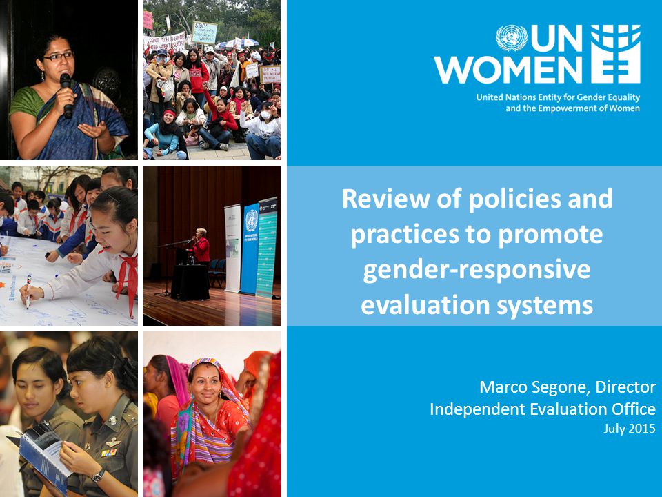Marco Segone, Director Independent Evaluation Office July 2015 Review of policies and practices to promote gender-responsive evaluation systems