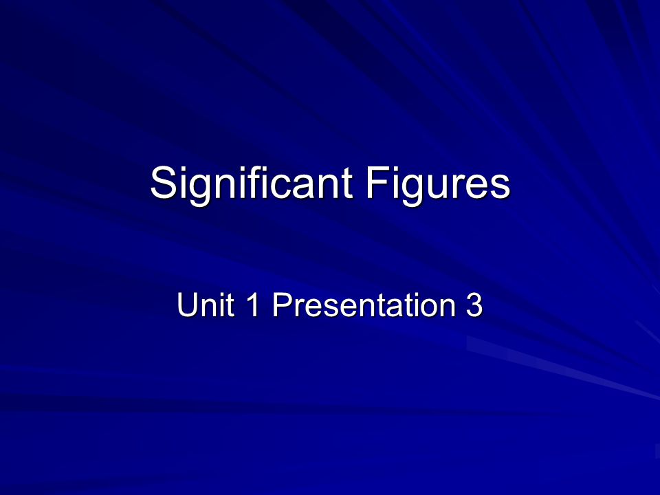 Significant Figures Unit 1 Presentation 3