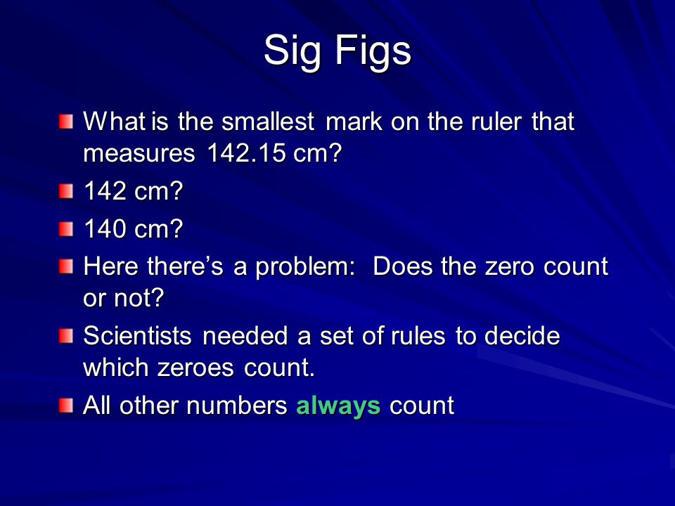 Sig Figs What is the smallest mark on the ruler that measures cm.