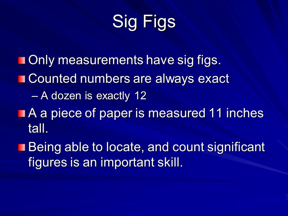 Sig Figs Only measurements have sig figs.