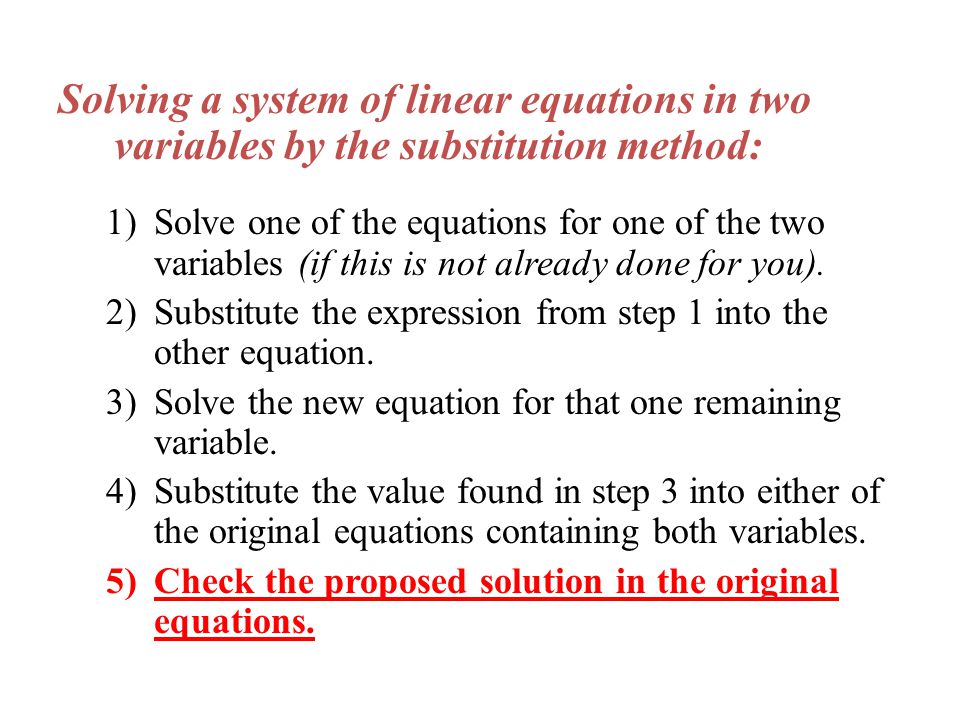 Solving a system of linear equations in two variables by the substitution method: 1)Solve one of the equations for one of the two variables (if this is not already done for you).
