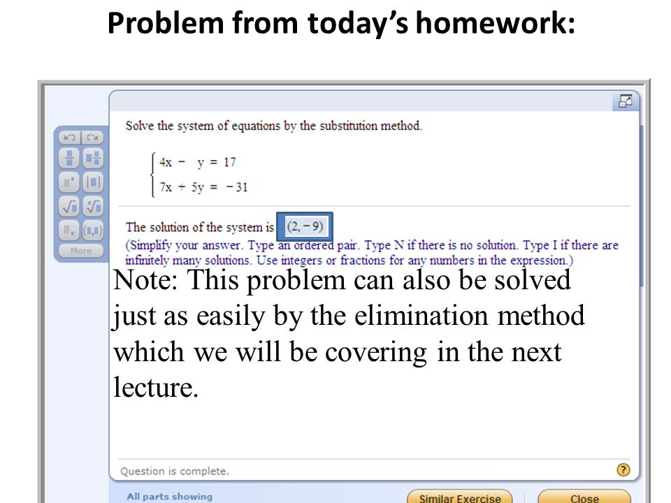 Problem from today’s homework: Note: This problem can also be solved just as easily by the elimination method which we will be covering in the next lecture.
