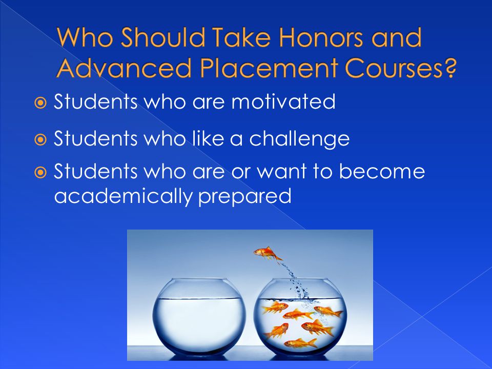  Students who are motivated  Students who like a challenge  Students who are or want to become academically prepared
