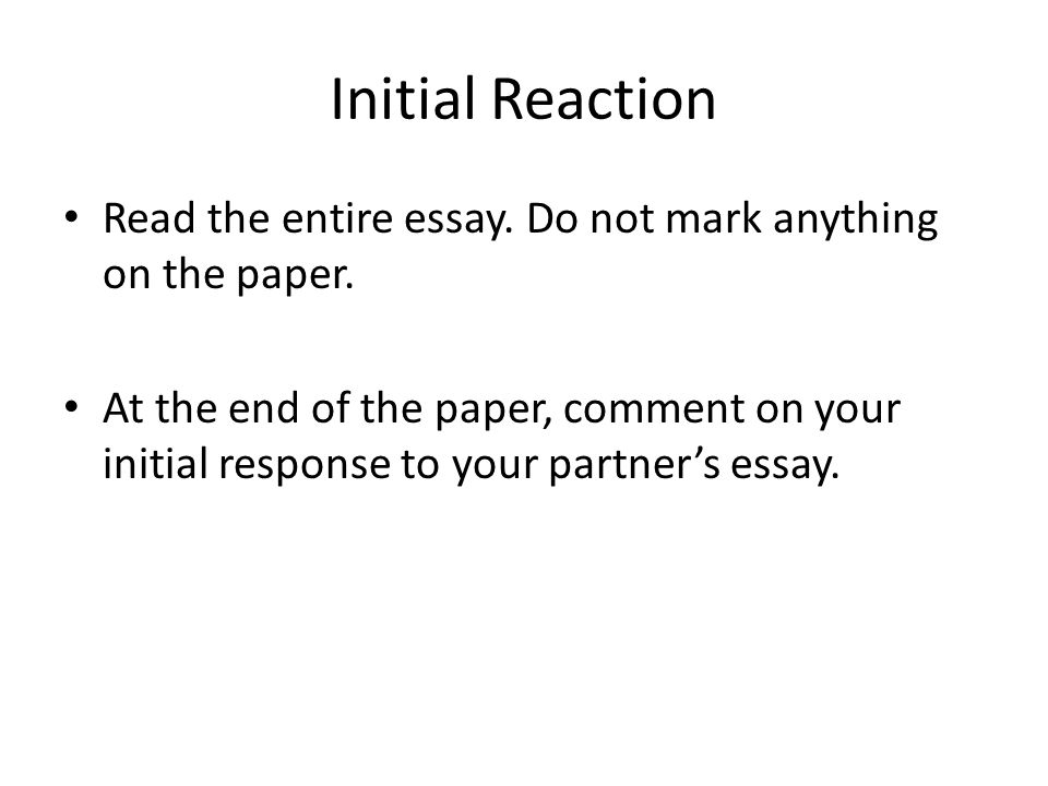 Initial Reaction Read the entire essay. Do not mark anything on the paper.