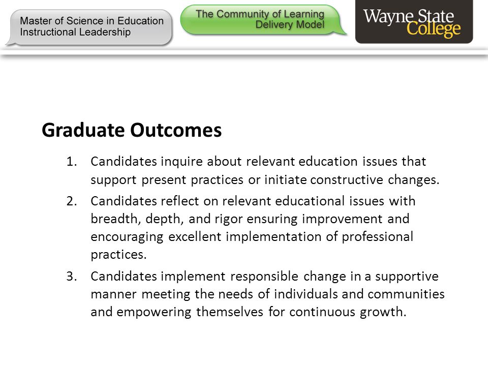 Graduate Outcomes 1.Candidates inquire about relevant education issues that support present practices or initiate constructive changes.