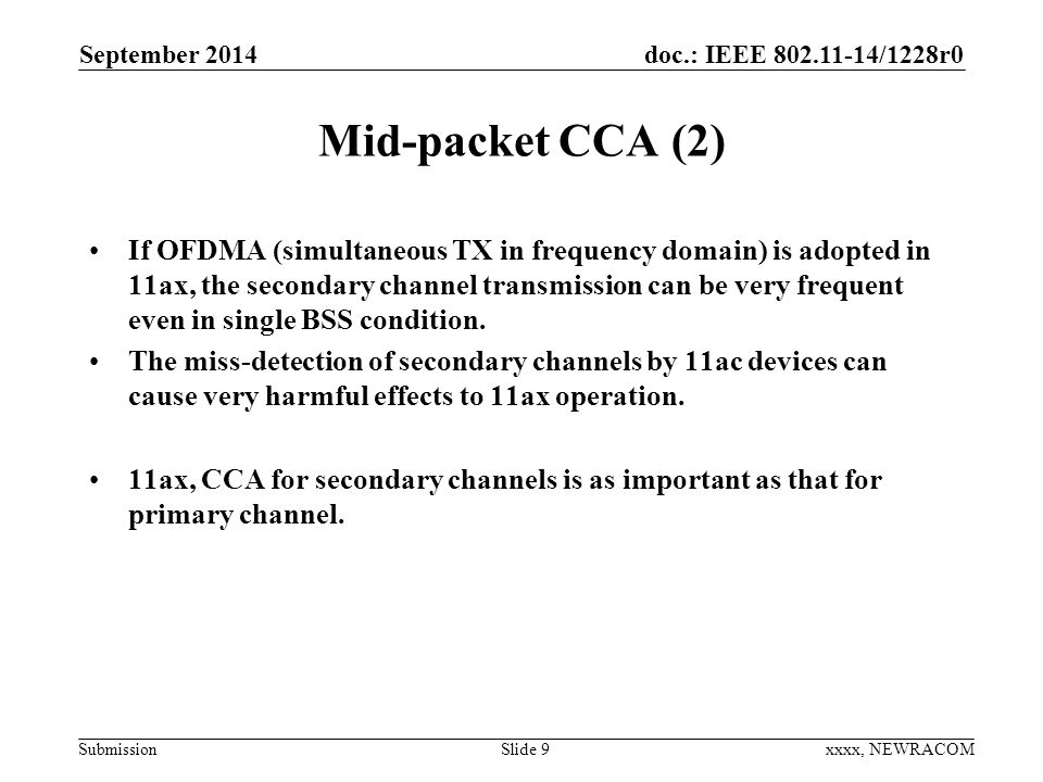doc.: IEEE /1228r0 Submission Mid-packet CCA (2) If OFDMA (simultaneous TX in frequency domain) is adopted in 11ax, the secondary channel transmission can be very frequent even in single BSS condition.
