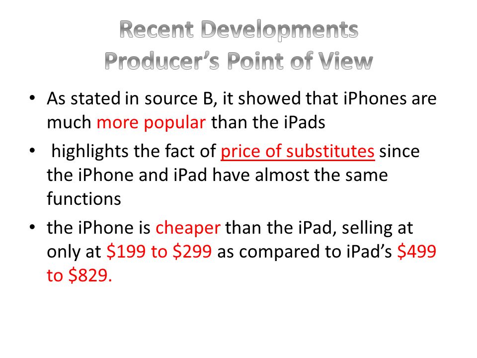 fall in demand for iPad producers now are convinced that lesser people will buy their good leading to them lowering the price 1.