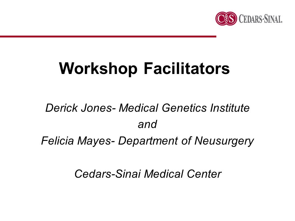 Workshop Facilitators Derick Jones- Medical Genetics Institute and Felicia Mayes- Department of Neusurgery Cedars-Sinai Medical Center