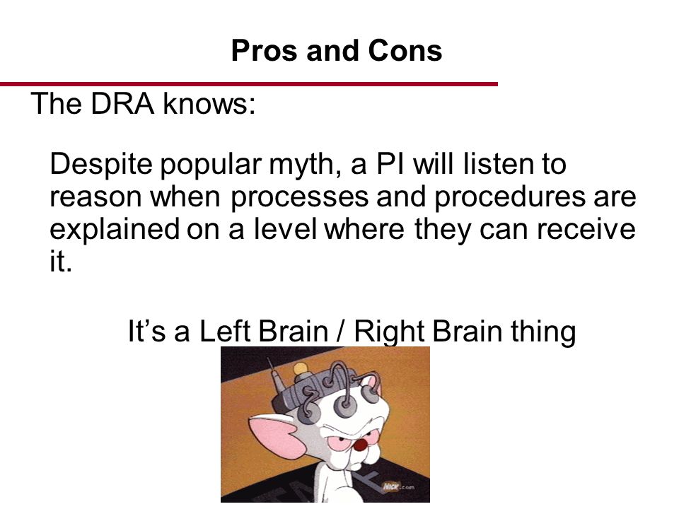 The DRA knows: Despite popular myth, a PI will listen to reason when processes and procedures are explained on a level where they can receive it.
