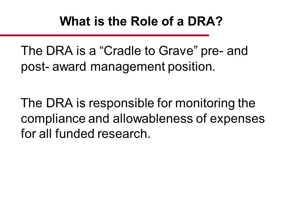 The DRA is a Cradle to Grave pre- and post- award management position.