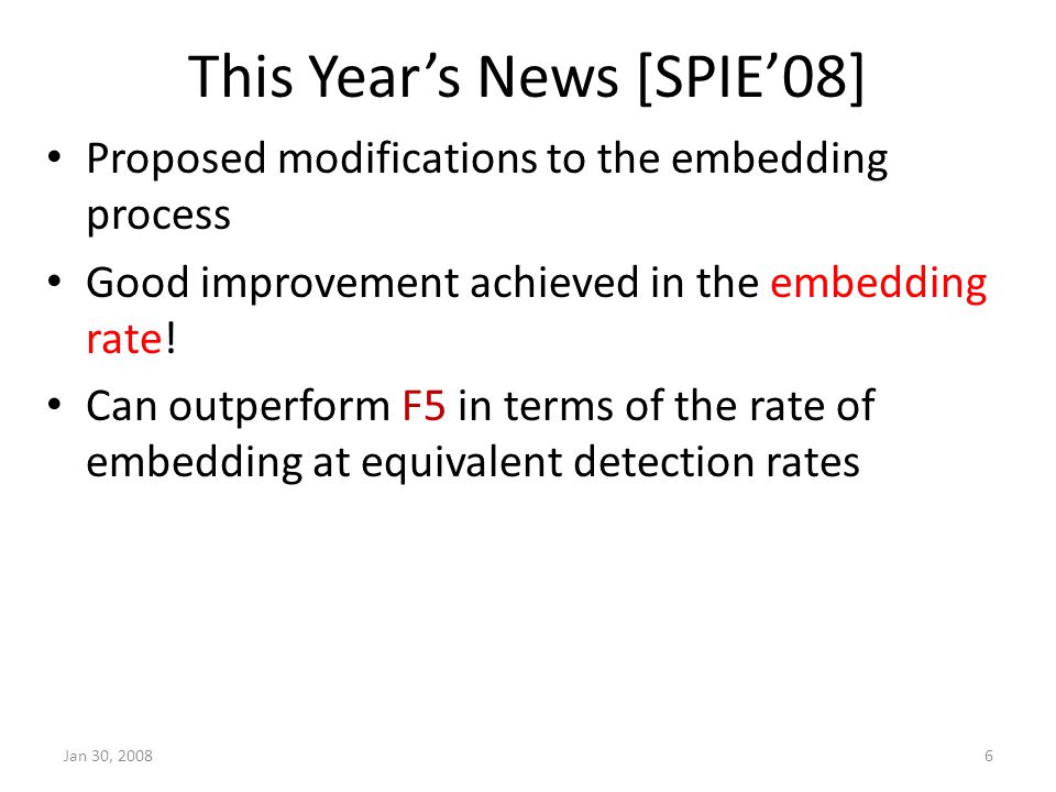 This Year’s News [SPIE’08] Proposed modifications to the embedding process Good improvement achieved in the embedding rate.