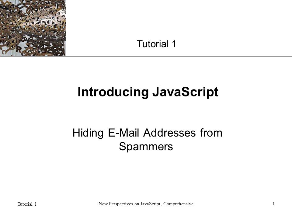 XP Tutorial 1 New Perspectives on JavaScript, Comprehensive1 Introducing JavaScript Hiding  Addresses from Spammers