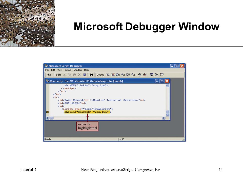 XP Tutorial 1New Perspectives on JavaScript, Comprehensive42 Microsoft Debugger Window
