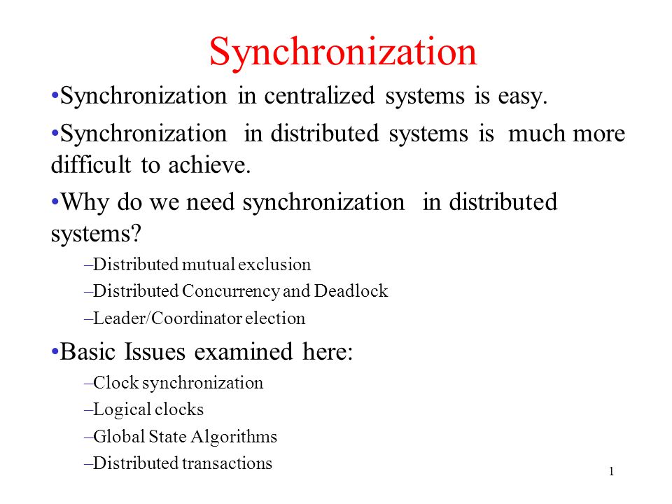 1 Synchronization Synchronization in centralized systems is easy.