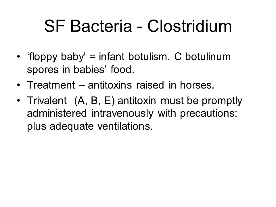 SF Bacteria - Clostridium ‘floppy baby’ = infant botulism.