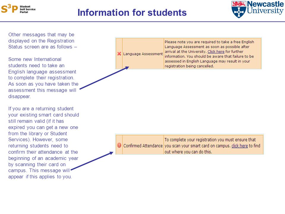 Information for students Other messages that may be displayed on the Registration Status screen are as follows – Some new International students need to take an English language assessment to complete their registration.