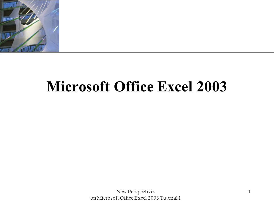 XP New Perspectives on Microsoft Office Excel 2003 Tutorial 1 1 Microsoft Office Excel 2003
