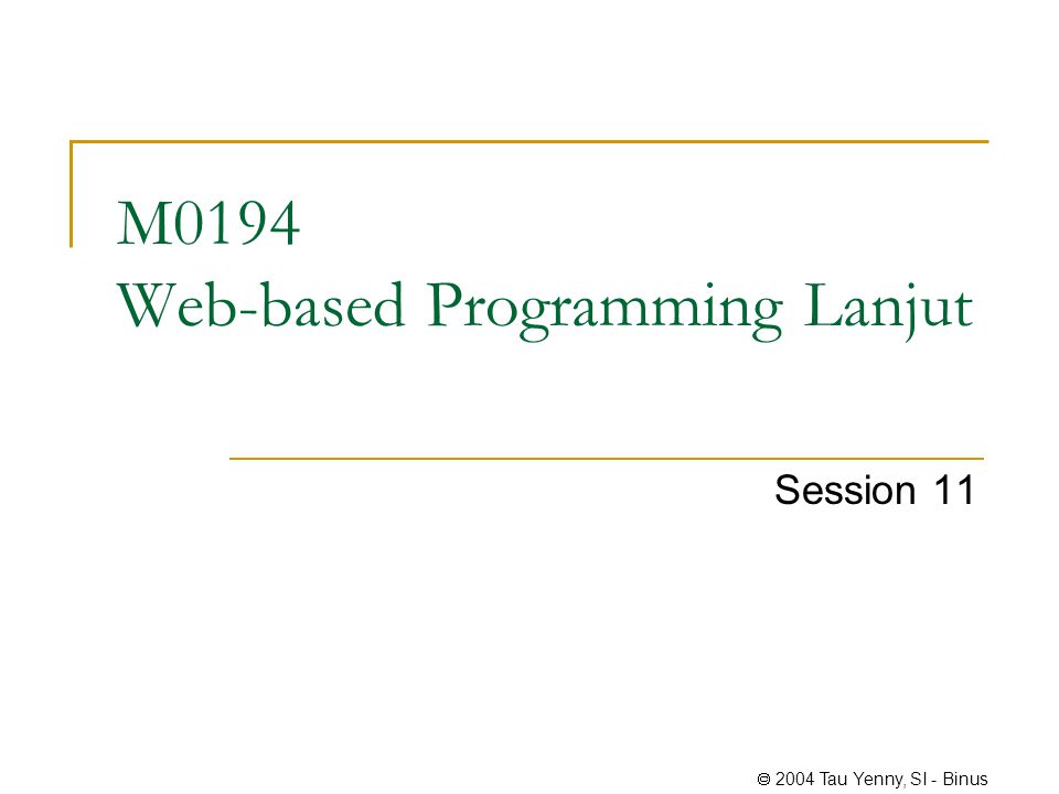  2004 Tau Yenny, SI - Binus M0194 Web-based Programming Lanjut Session 11