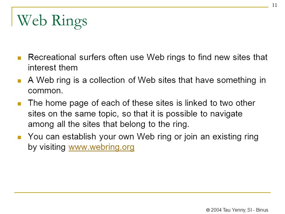  2004 Tau Yenny, SI - Binus 11 Web Rings Recreational surfers often use Web rings to find new sites that interest them A Web ring is a collection of Web sites that have something in common.