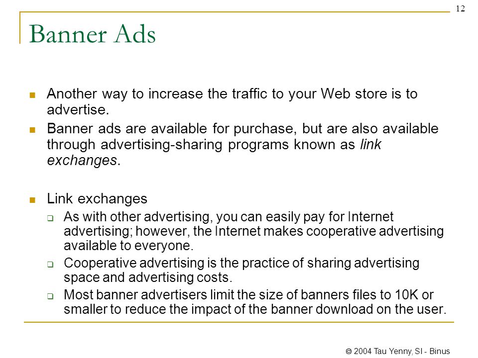  2004 Tau Yenny, SI - Binus 12 Banner Ads Another way to increase the traffic to your Web store is to advertise.