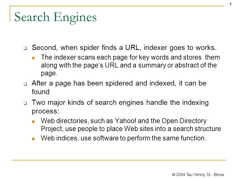 2004 Tau Yenny, SI - Binus 5 Search Engines  Second, when spider finds a URL, indexer goes to works.