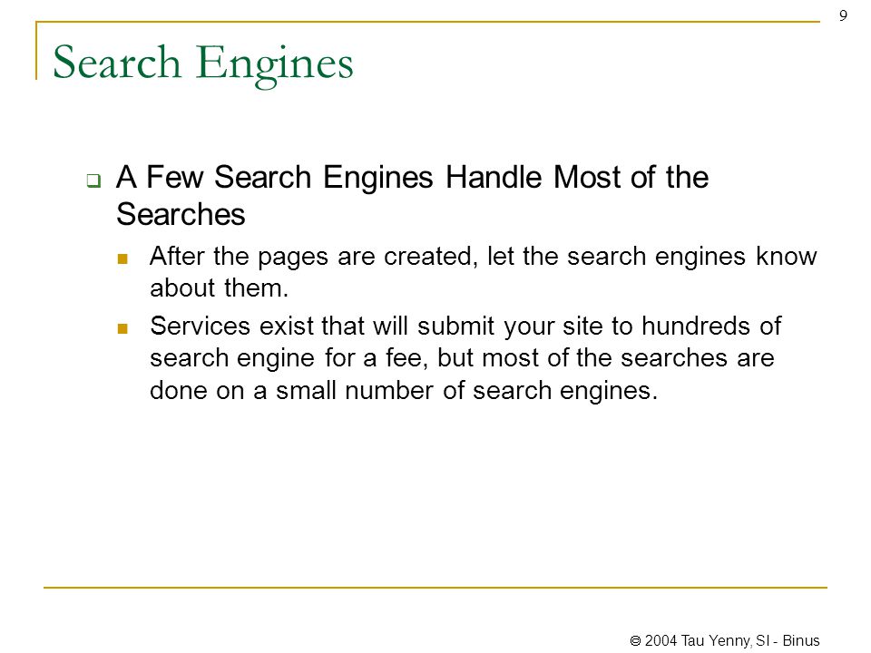  2004 Tau Yenny, SI - Binus 9 Search Engines  A Few Search Engines Handle Most of the Searches After the pages are created, let the search engines know about them.