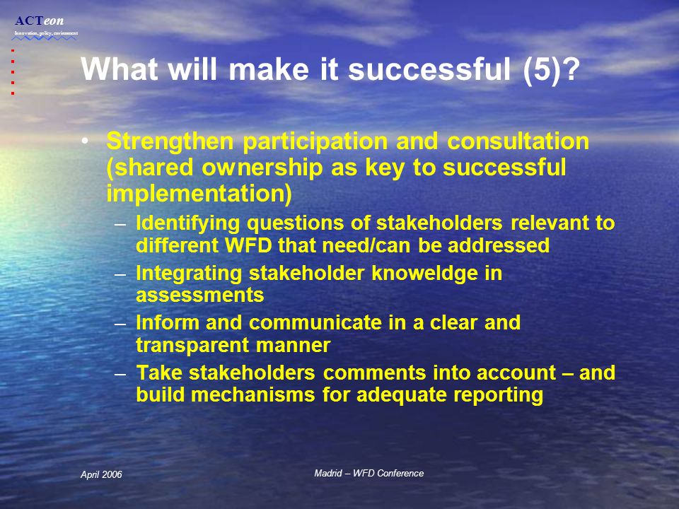 ACTeon Innovation, policy, environment Madrid – WFD Conference April 2006 What will make it successful (5).