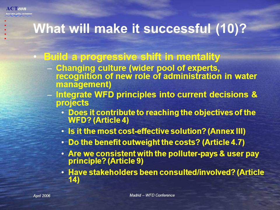 ACTeon Innovation, policy, environment Madrid – WFD Conference April 2006 What will make it successful (10).