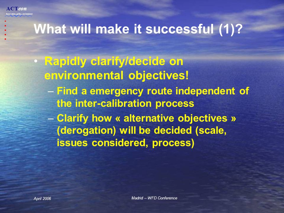 ACTeon Innovation, policy, environment Madrid – WFD Conference April 2006 What will make it successful (1).