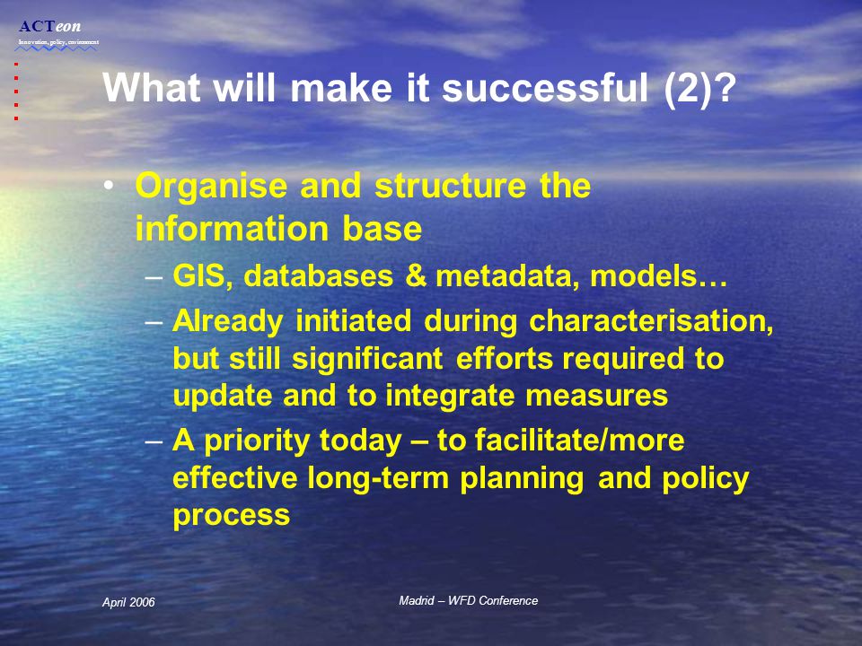 ACTeon Innovation, policy, environment Madrid – WFD Conference April 2006 What will make it successful (2).