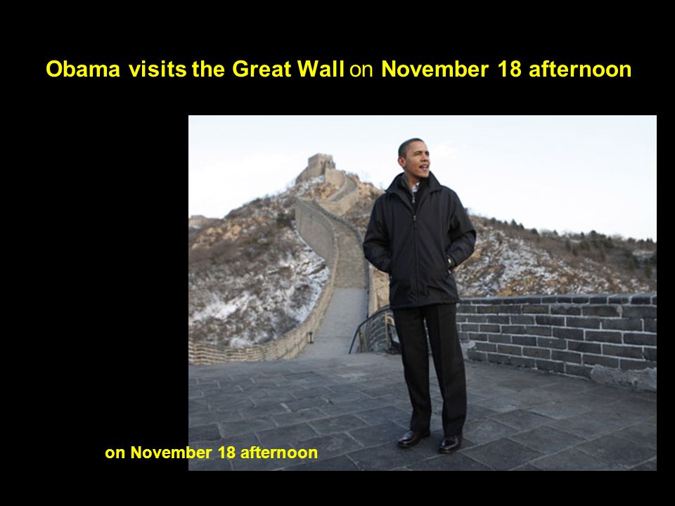 Obama visits the Great Wall on November 18 afternoon on November 18 afternoon