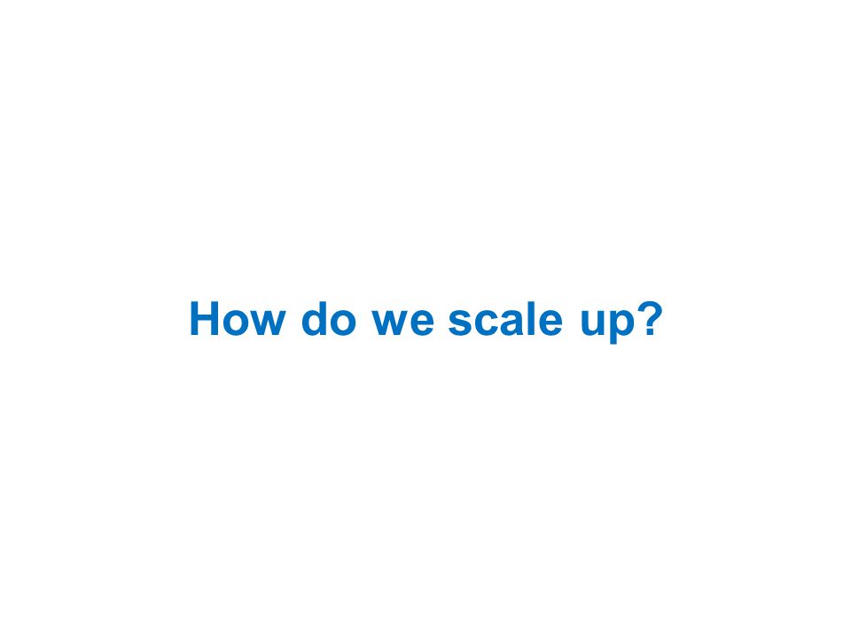 How do we scale up