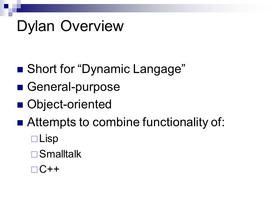 Dylan An Object Oriented Dynamic Language. Dylan Overview Short for  “Dynamic Langage” General-purpose Object-oriented Attempts to combine  functionality. - ppt download