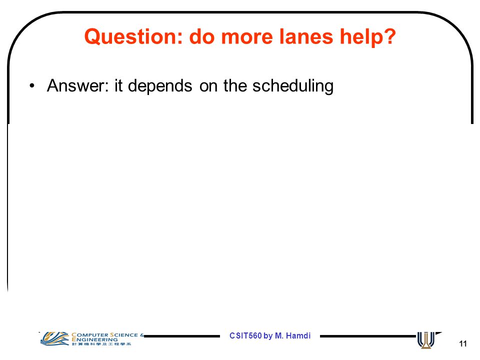 CSIT560 by M. Hamdi 11 Question: do more lanes help.